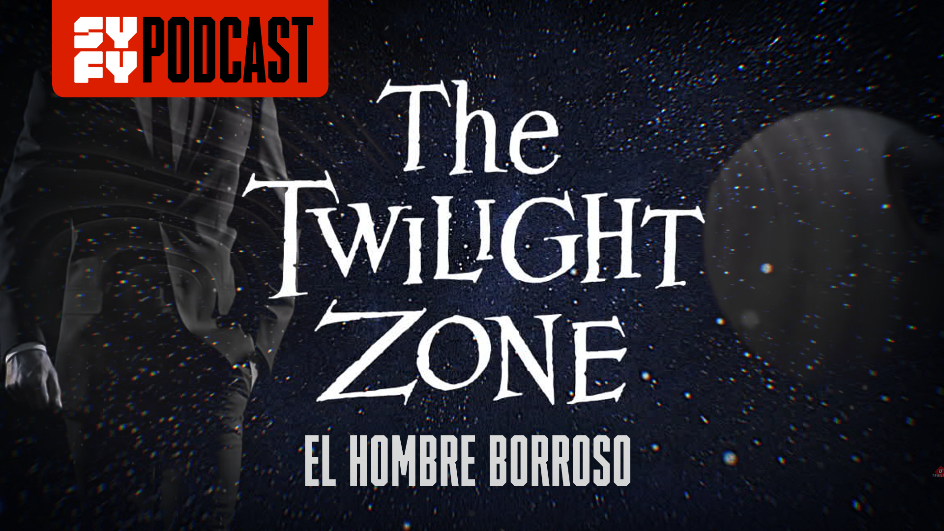 SYFY PODCAST: THE TWILIGHT ZONE – EL HOMBRE BORROSO
